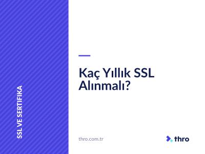 Kaç Yıllık SSL Alınmalı?