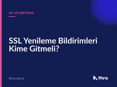 SSL Yenileme Bildirimleri Kime Gitmeli?