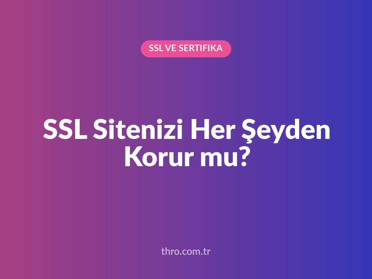 SSL Sitenizi Her Şeyden Korur mu?