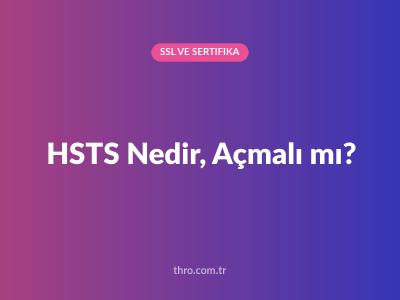 HSTS Nedir, Açmalı mı?