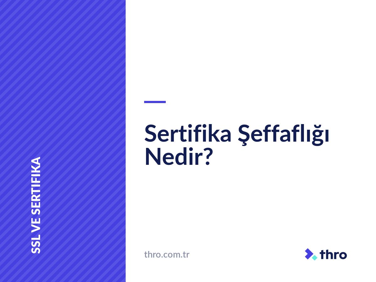 Sertifika Şeffaflığı Nedir?