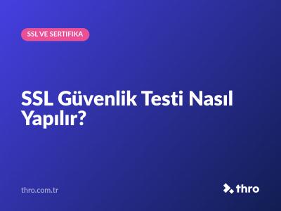 SSL Güvenlik Testi Nasıl Yapılır?