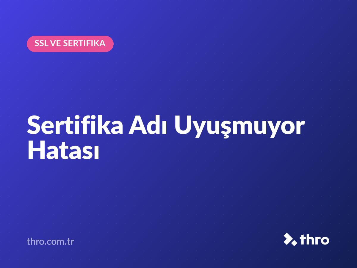 Sertifika Adı Uyuşmuyor Hatası