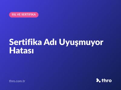 Sertifika Adı Uyuşmuyor Hatası