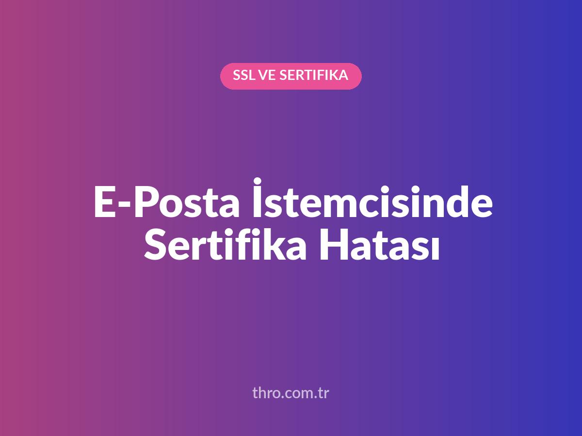 E-Posta İstemcisinde Sertifika Hatası