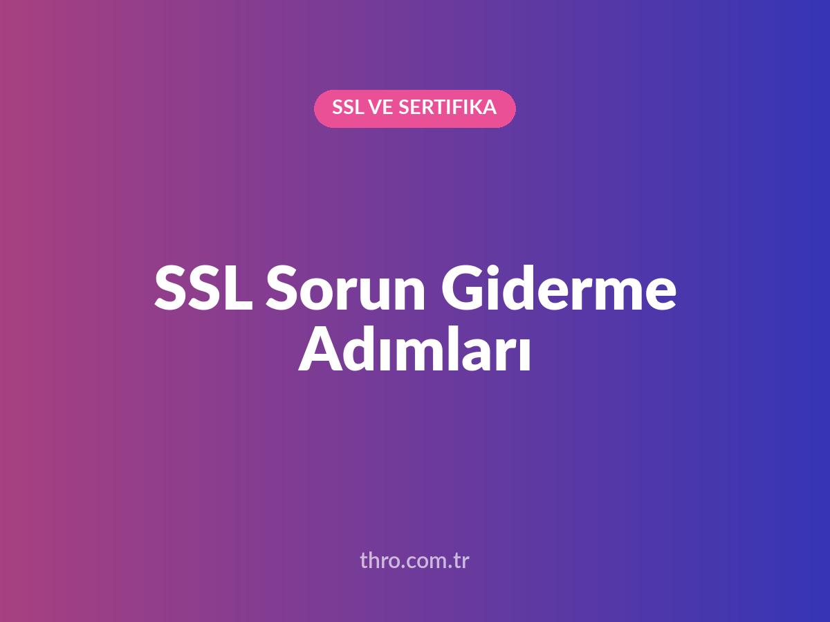 SSL Sorun Giderme Adımları