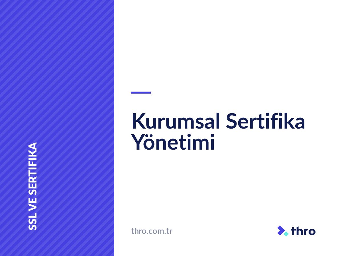 Kurumsal Sertifika Yönetimi