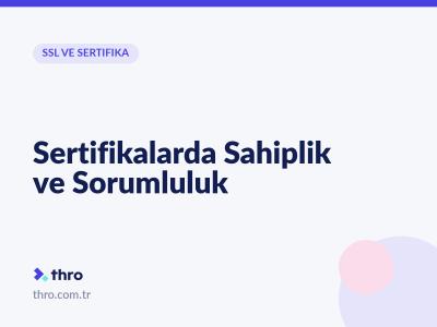 Sertifikalarda Sahiplik ve Sorumluluk