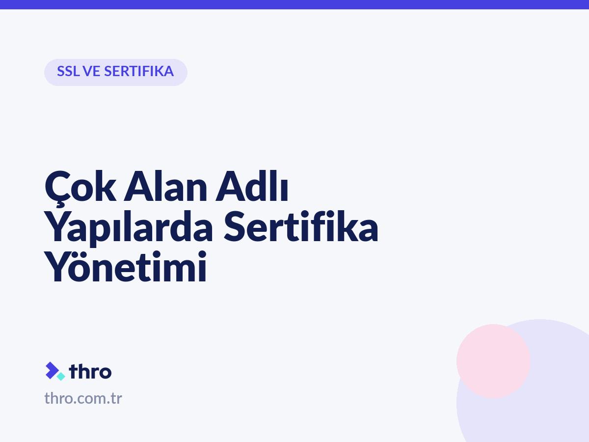 Çok Alan Adlı Yapılarda Sertifika Yönetimi
