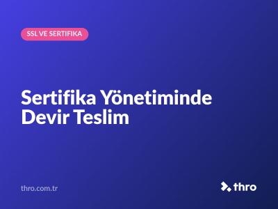 Sertifika Yönetiminde Devir Teslim