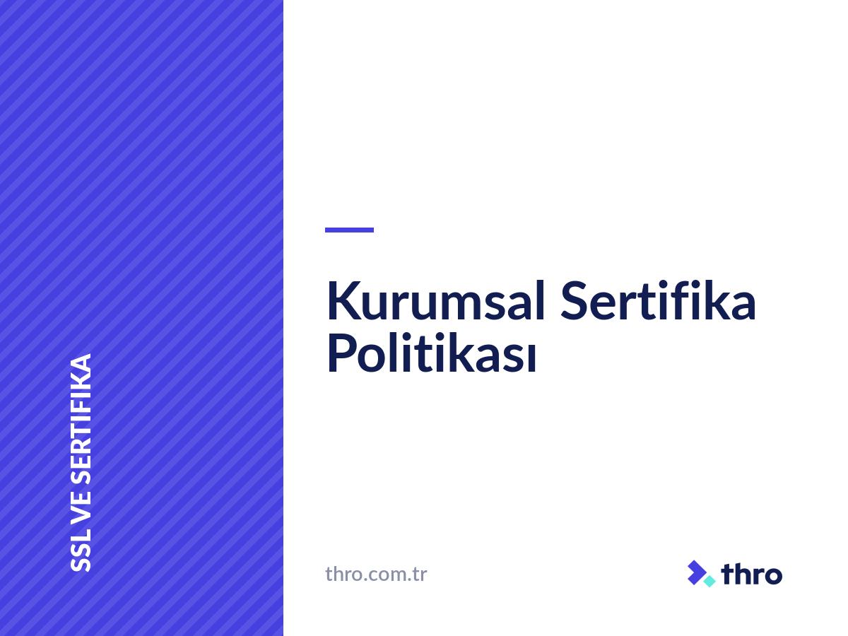 Kurumsal Sertifika Politikası