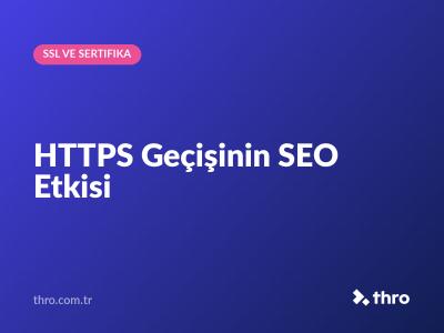 HTTPS Geçişinin SEO Etkisi