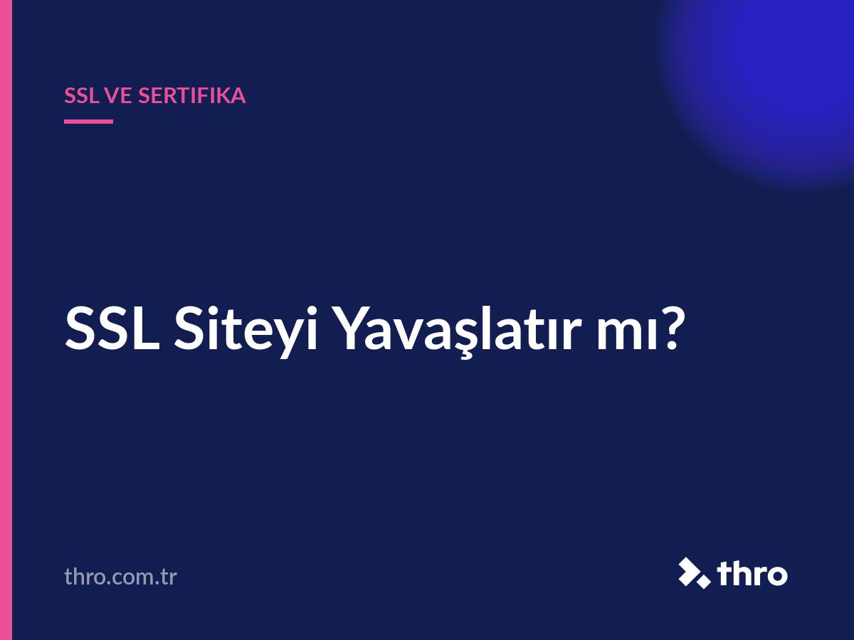 SSL Siteyi Yavaşlatır mı?