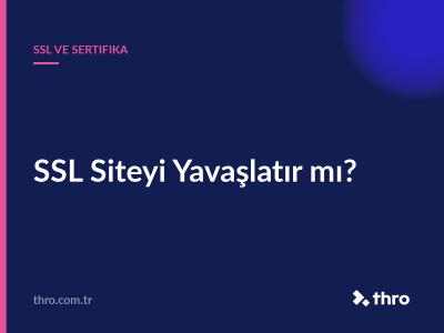 SSL Siteyi Yavaşlatır mı?